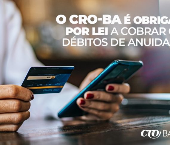 O CRO-BA é obrigado por lei a cobrar os débitos de anuidade