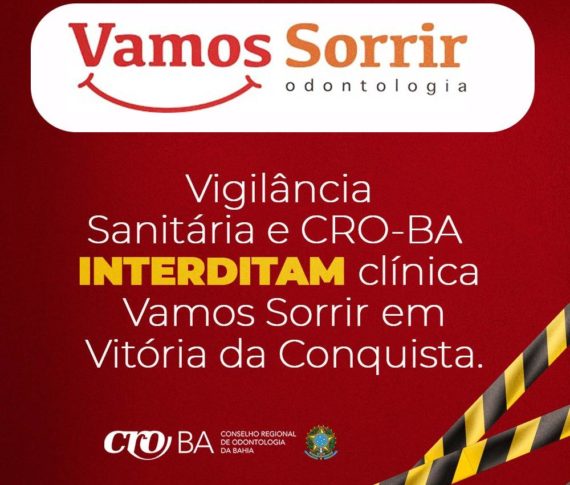 Vigilância Sanitária e CRO-BA interditam clínica Vamos Sorrir em Vitória da Conquista