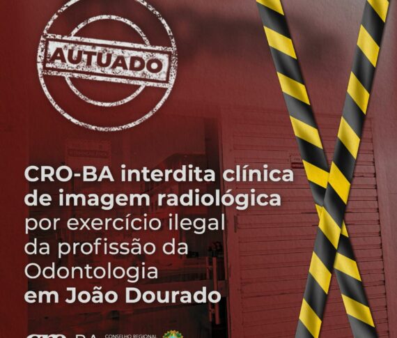 CRO-BA interdita clínica de imagem radiológica por exercício ilegal da profissão da Odontologia em João Dourado